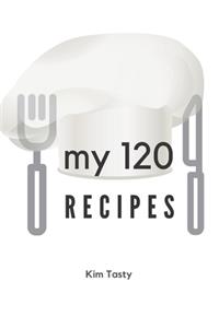 My 120 Recipes