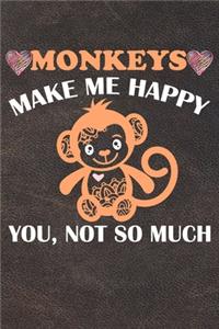 Monkeys Make Me Happy You Not So Much