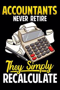 Accountants Never Retire They Simply Recalculate