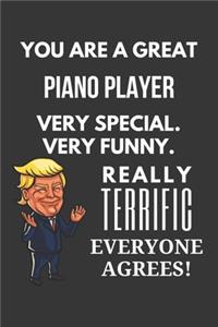 You Are A Great Piano Player Very Special. Very Funny. Really Terrific Everyone Agrees! Notebook