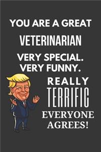 You Are A Great Veterinarian Very Special. Very Funny. Really Terrific Everyone Agrees! Notebook