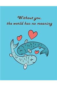 without you the world has no meaning