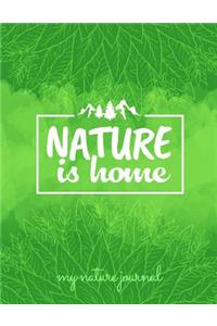 Nature Is Home My Nature Journal: A 8.5 X 11 Journal with 100 Pages for You to Keep All of Your Nature Related Entries