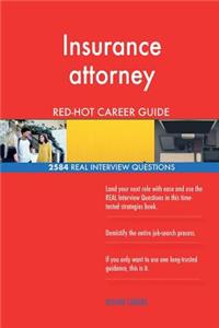 Insurance attorney RED-HOT Career Guide; 2584 REAL Interview Questions
