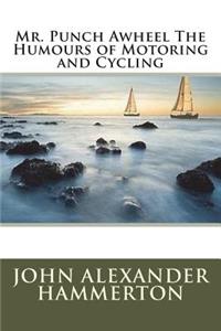 Mr. Punch Awheel The Humours of Motoring and Cycling