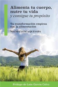 Alimenta tu cuerpo, nutre tu vida y consigue tu propósito