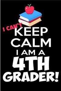 I Can't Keep Calm I Am a 4th Grader!