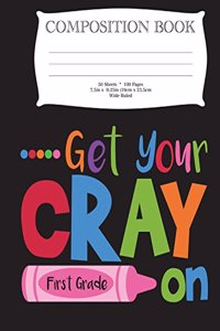 Get Your Cray On First Grade Composition Book
