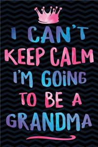 I Can't Keep Calm I'm Going To Be A Grandma