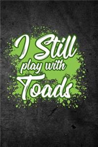 I Still Play With Toads