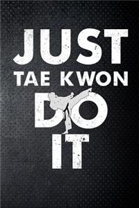 Just tae kwon do it