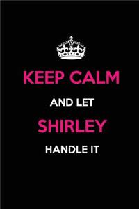 Keep Calm and Let Shirley Handle It