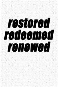 Restored Redeemed Renewed