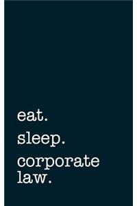 Eat. Sleep. Corporate Law. - Lined Notebook