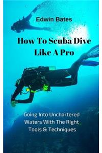 How to Scuba Dive Like a Pro