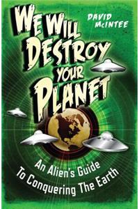 We Will Destroy Your Planet