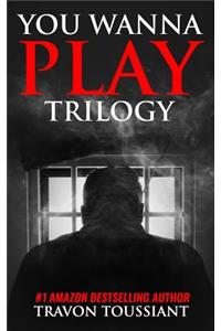 You Wanna Play Trilogy