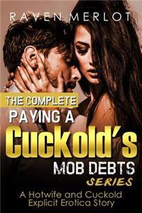 Complete Paying a Cuckold's Mob Debts Series - A Hotwife and Cuckold Explicit Erotica Story