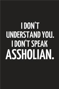 I Don't Understand You. I Don't Speak Assholian.