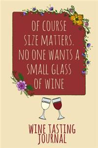 Of Course Size Matters. No One Wants a Small Glass of Wine