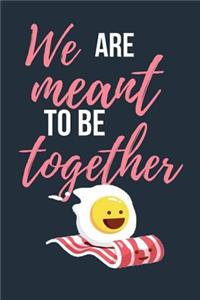 We Are Meant to Be Together