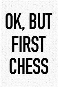 Ok, But First Chess