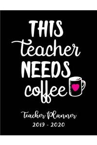This Teacher Needs Coffee Teacher Planner 2019 - 2020
