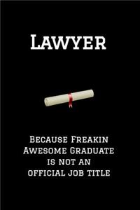 Lawyer Because Freakin Awesome Graduate Is Not an Official Job Title: Graduation Lined Journal