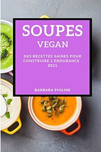 Soupes Vegan 2021 (Soup Vegan Recipes 2021 French Edition)