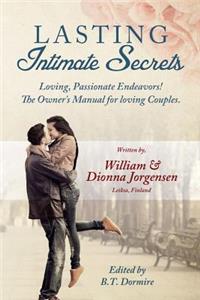 Lasting Intimate Secrets: Loving, Passionate Endeavors! The Owner's Manual for Loving Couples.