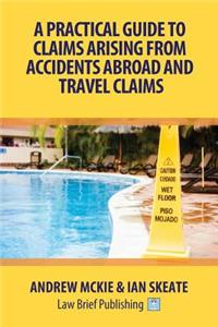 Practical Guide to Claims Arising From Accidents Abroad and Travel Claims