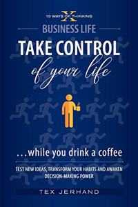 TAKE CONTROL of your life ...while you drink a coffee