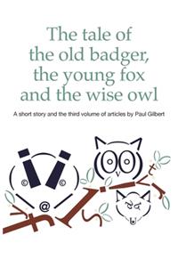 The Tale of the Old Badger, Young Fox and Wise Owl