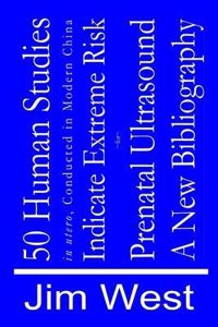 50 Human Studies, in Utero, Conducted in Modern China, Indicate Extreme Risk: A New Bibliography: Full Color Version