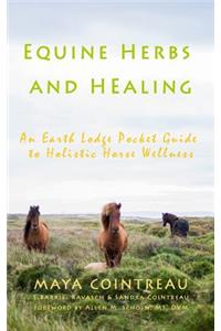 Equine Herbs & Healing - An Earth Lodge Pocket Guide to Holistic Horse Wellness