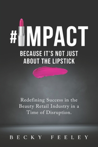#Impact: Because It's Not Just About The Lipstick: Redefining Success in the Beauty Retail Industry in a Time of Disruption