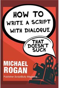 How to Write a Script With Dialogue That Doesn't Suck