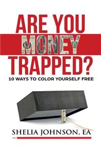 Are You Money Trapped?