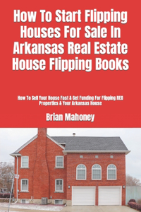 How To Start Flipping Houses For Sale In Arkansas Real Estate House Flipping Books