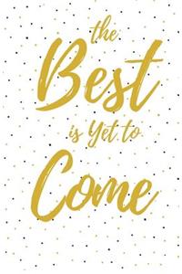 The Best is Yet to Come