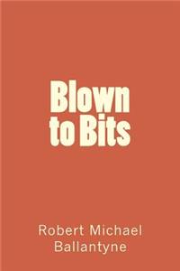 Blown to Bits