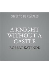 A Knight Without a Castle Lib/E