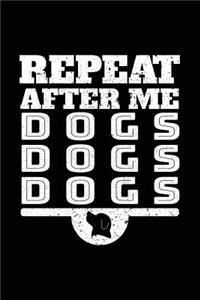 Repeat After Me Dogs Dogs Dogs