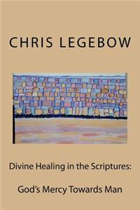 Divine Healing in the Scriptures: God's Mercy Towards Man