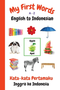My First Words A - Z English to Indonesian