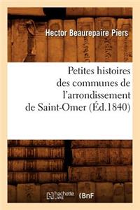 Petites Histoires Des Communes de l'Arrondissement de Saint-Omer, (Éd.1840)