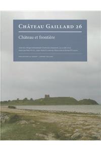 Chateau Et Frontiere. Actes Du Colloque International d'Aabenraa (Danemark, 24-31 Aout 2012)