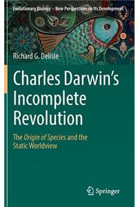 Charles Darwin's Incomplete Revolution