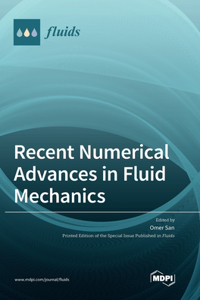 Recent Numerical Advances in Fluid Mechanics