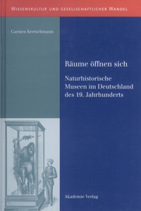 Räume Öffnen Sich: Naturhistorische Museen Im Deutschland Des 19. Jahrhunderts